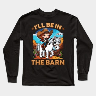 I'll Be In The Barn I Equestrian Pony Horse Fan Long Sleeve T-Shirt